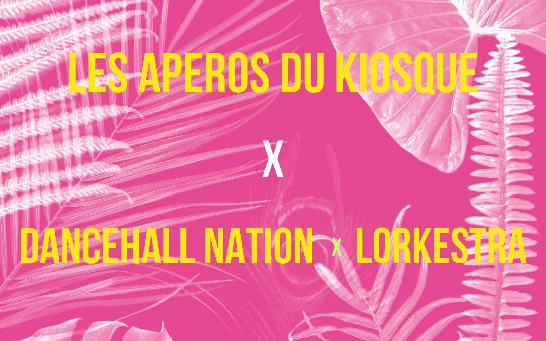 Les Aperos du Kiosque x Le Makeda | Dancehall Nation x Lorkestra
